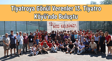 Tiyatroya Gönül Verenler 13. Tiyatro Köyü’nde Buluştu