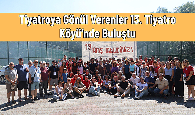 Tiyatroya Gönül Verenler 13. Tiyatro Köyü’nde Buluştu