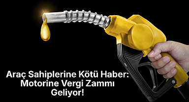 Araç Sahiplerine Kötü Haber: Motorine Vergi Zammı Geliyor!