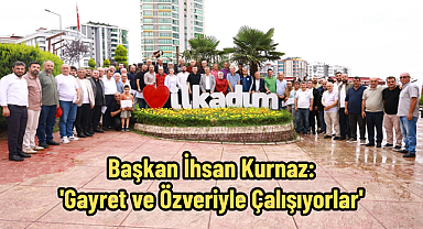 Başkan İhsan Kurnaz: 'Gayret ve Özveriyle Çalışıyorlar'