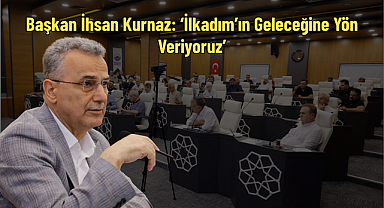 Başkan İhsan Kurnaz: ‘İlkadım’ın Geleceğine Yön Veriyoruz’