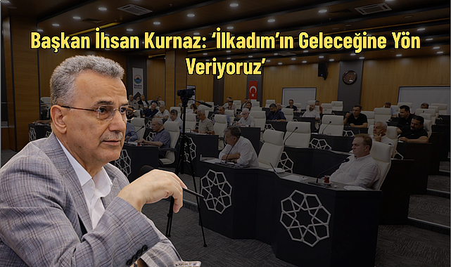 Başkan İhsan Kurnaz: ‘İlkadım’ın Geleceğine Yön Veriyoruz’