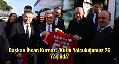 Başkan İhsan Kurnaz: 'Kutlu Yolculuğumuz 25 Yaşında'