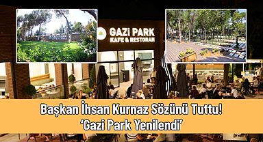 Başkan İhsan Kurnaz Sözünü Tuttu! ‘Gazi Park Yenilendi’