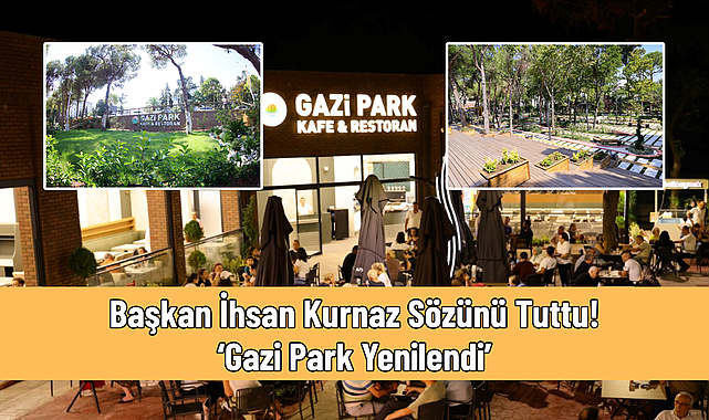 Başkan İhsan Kurnaz Sözünü Tuttu! ‘Gazi Park Yenilendi’