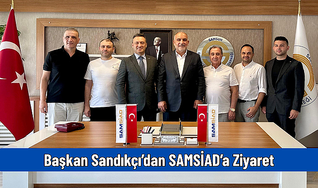 Başkan Sandıkçı’dan SAMSİAD’a Ziyaret