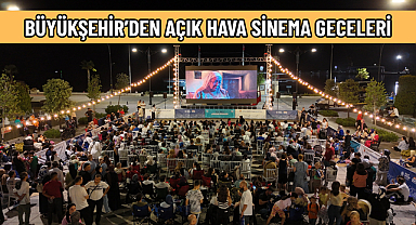 BÜYÜKŞEHİR’DEN AÇIK HAVA SİNEMA GECELERİ