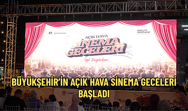 BÜYÜKŞEHİR’İN AÇIK HAVA SİNEMA GECELERİ BAŞLADI