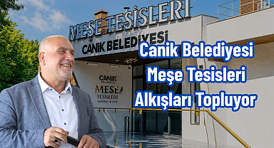 Canik Belediyesi Meşe Tesisleri Alkışları Topluyor