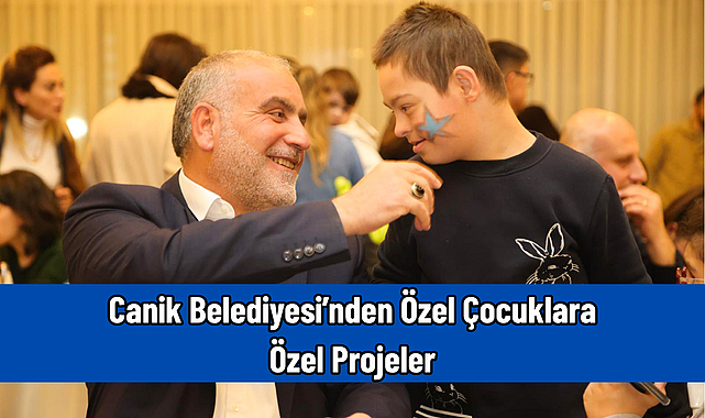 Canik Belediyesi’nden Özel Çocuklara Özel Projeler