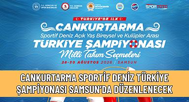 CANKURTARMA SPORTİF DENİZ TÜRKİYE ŞAMPİYONASI SAMSUN’DA DÜZENLENECEK