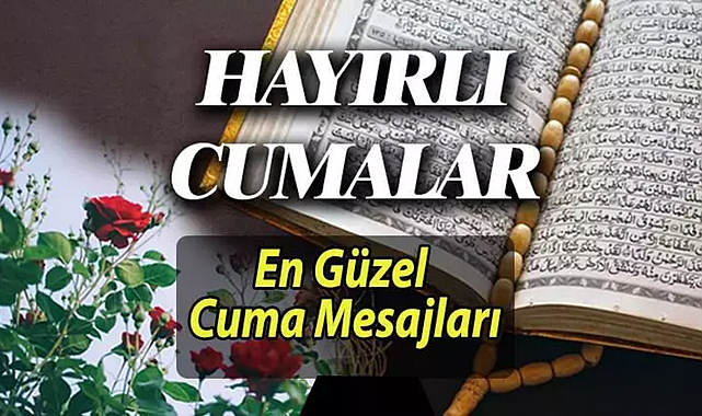 CUMA MESAJLARI 2026: En Güzel, Kısa, Anlamlı, Resimli, Ayetli ve Hadisli Cuma Mesajları ve Sözleri