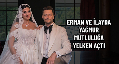 ERMAN VE İLAYDA YAĞMUR MUTLULUĞA YELKEN AÇTI