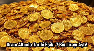 Gram Altında Tarihi Eşik: 7 Bin Lirayı Aştı!
