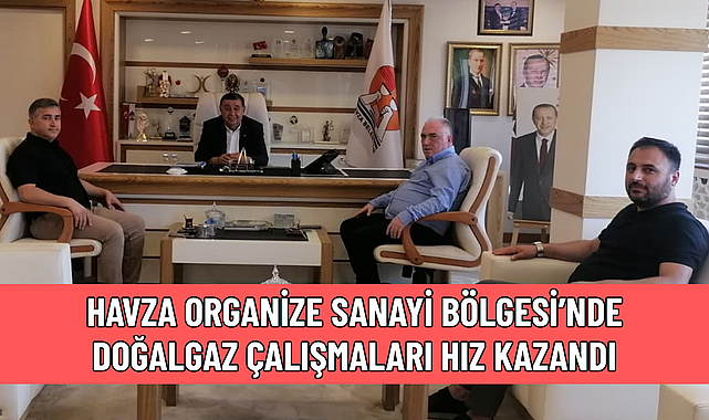 HAVZA ORGANİZE SANAYİ BÖLGESİ’NDE DOĞALGAZ ÇALIŞMALARI HIZ KAZANDI