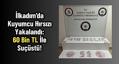 İlkadım'da Kuyumcu Hırsızı Yakalandı: 60 Bin TL İle Suçüstü!