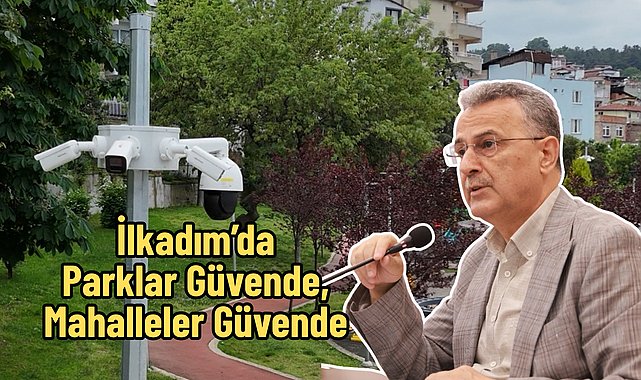İlkadım’da Parklar Güvende, Mahalleler Güvende