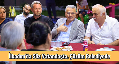 İlkadım’da Söz Vatandaşta, Çözüm Belediyede