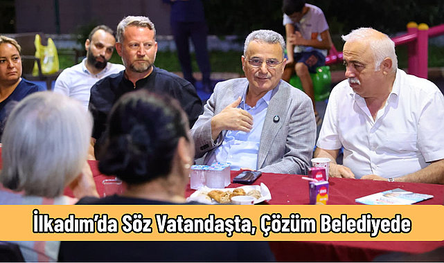 İlkadım’da Söz Vatandaşta, Çözüm Belediyede