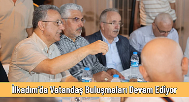 İlkadım’da Vatandaş Buluşmaları Devam Ediyor