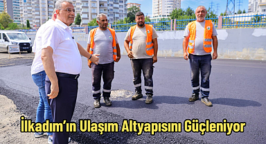İlkadım’ın Ulaşım Altyapısını Güçleniyor