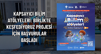 KAPSAYICI BİLİM ATÖLYELERİ: BİRLİKTE KEŞFEDİYORUZ PROJESİ İÇİN BAŞVURULAR BAŞLADI