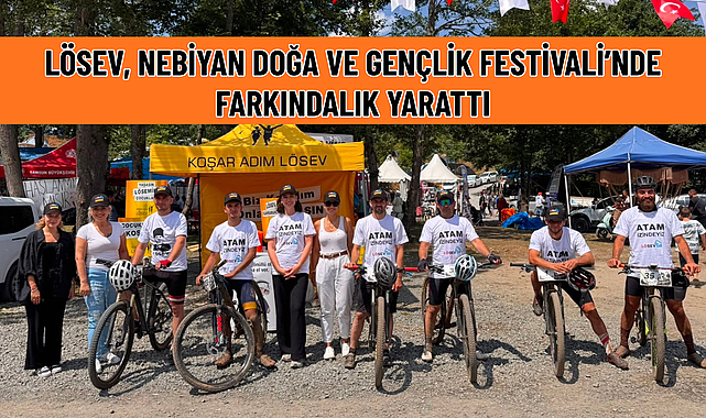 LÖSEV, NEBİYAN DOĞA VE GENÇLİK FESTİVALİ’NDE FARKINDALIK YARATTI