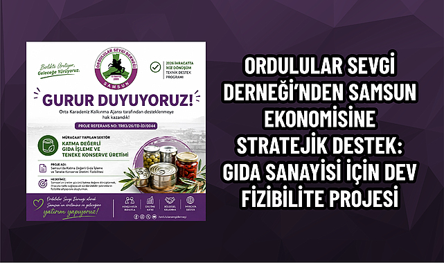 ORDULULAR SEVGİ DERNEĞİ’NDEN SAMSUN EKONOMİSİNE STRATEJİK DESTEK: GIDA SANAYİSİ İÇİN DEV FİZİBİLİTE PROJESİ