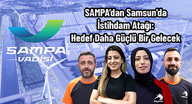 SAMPA’dan Samsun’da İstihdam Atağı: Hedef Daha Güçlü Bir Gelecek