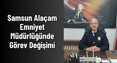Samsun Alaçam Emniyet Müdürlüğünde Görev Değişimi