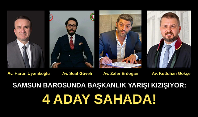 SAMSUN BAROSUNDA BAŞKANLIK YARIŞI KIZIŞIYOR: 4 ADAY SAHADA!