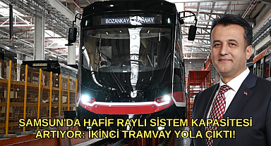 SAMSUN'DA HAFİF RAYLI SİSTEM KAPASİTESİ ARTIYOR: İKİNCİ TRAMVAY YOLA ÇIKTI!