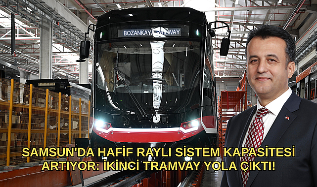 SAMSUN'DA HAFİF RAYLI SİSTEM KAPASİTESİ ARTIYOR: İKİNCİ TRAMVAY YOLA ÇIKTI!