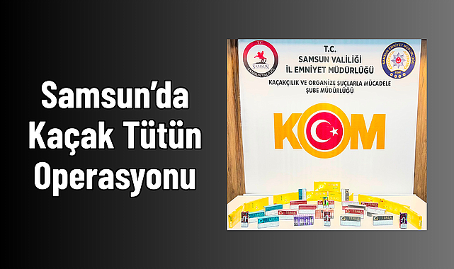 Samsun’da Kaçak Tütün Operasyonu