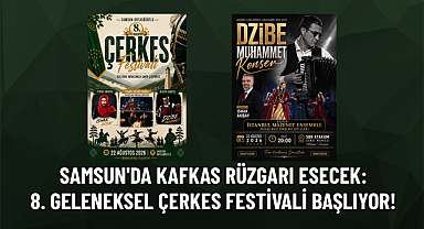 SAMSUN'DA KAFKAS RÜZGARI ESECEK: 8. GELENEKSEL ÇERKES FESTİVALİ BAŞLIYOR!