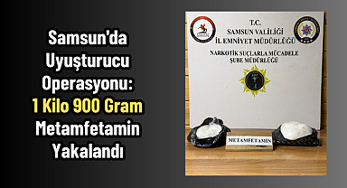 Samsun'da Uyuşturucu Operasyonu: 1 Kilo 900 Gram Metamfetamin Yakalandı