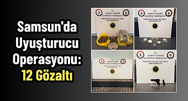 Samsun'da Uyuşturucu Operasyonu: 12 Gözaltı