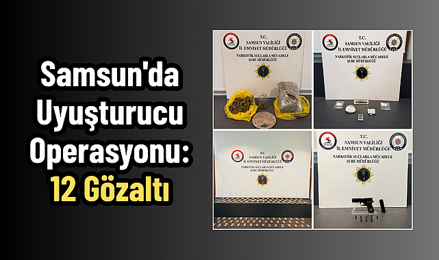 Samsun'da Uyuşturucu Operasyonu: 12 Gözaltı