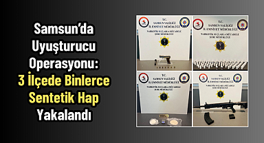 Samsun’da Uyuşturucu Operasyonu: 3 İlçede Binlerce Sentetik Hap Yakalandı