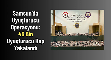 Samsun'da Uyuşturucu Operasyonu: 46 Bin Uyuşturucu Hap Yakalandı