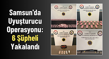 Samsun'da Uyuşturucu Operasyonu: 6 Şüpheli Yakalandı