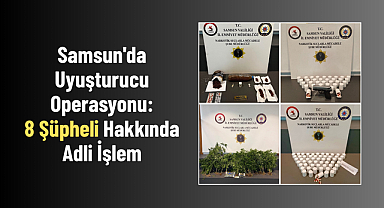Samsun'da Uyuşturucu Operasyonu: 8 Şüpheli Hakkında Adli İşlem