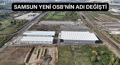 Samsun’da Yeni OSB'nin Adı Değişti: İşte Yeni İsmi!