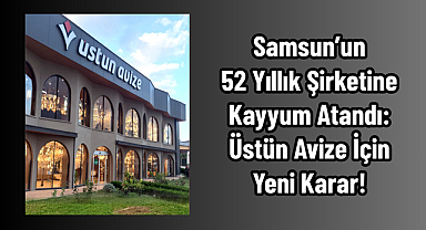 Samsun’un 52 Yıllık Şirketine Kayyum Atandı: Üstün Avize İçin Yeni Karar!