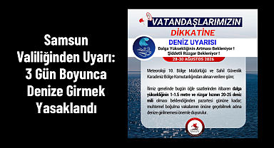 Samsun Valiliğinden Uyarı: 3 Gün Boyunca Denize Girmek Yasaklandı