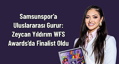 Samsunspor’a Uluslararası Gurur: Zeycan Yıldırım WFS Awards’da Finalist Oldu