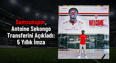 Samsunspor, Antoine Sekongo Transferini Açıkladı: 5 Yıllık İmza