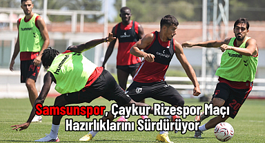 Samsunspor, Çaykur Rizespor Maçı Hazırlıklarını Sürdürüyor