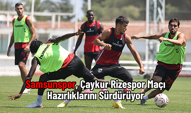 Samsunspor, Çaykur Rizespor Maçı Hazırlıklarını Sürdürüyor