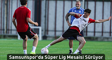 Samsunspor'da Süper Lig Mesaisi!